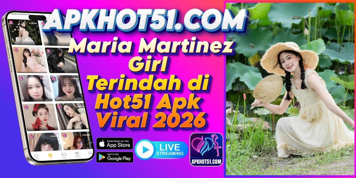 Maria Martinez Girl Terindah di Hot51 Apk Viral 2026 1 - Hot51 You are currently viewing Maria Martinez Girl Terindah di Hot51 Apk Viral 2026