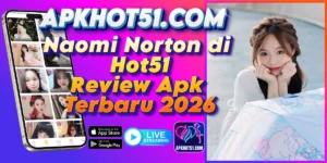 Read more about the article Naomi Norton di Hot51 Review Apk Terbaru 2026